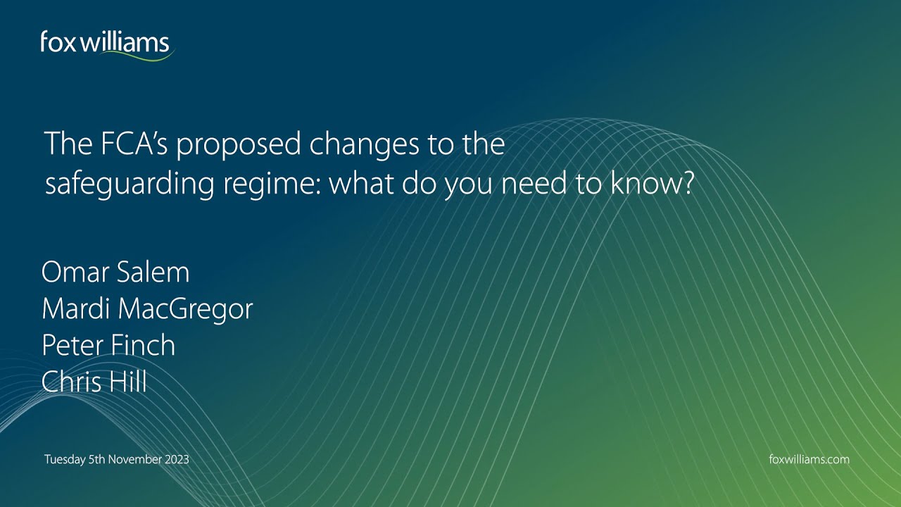 The FCA’s proposed changes to the safeguarding regime: what do you need to know?