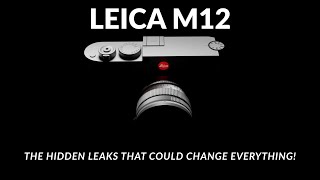 Leica M12 — The Hidden Leaks That Could Change Everything!