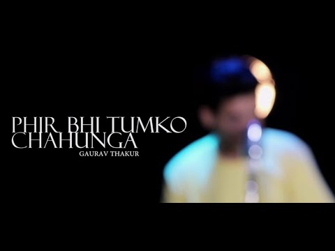 Phir Bhi Tumko Chahunga | Gaurav Thakur | Unplugged Version