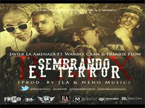 Javier La Amenaza Ft. Wambo Mafiaboyz, C-Kan & Frankie Flow - Sembrando El Terror (Official Remix)