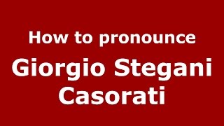 How to pronounce Giorgio Stegani Casorati