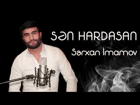 Serxan Imamov - Sen hardasan