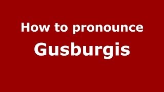 How to pronounce Gusburgis