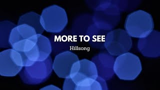 MORE TO SEE by Hillsong (Lyrics)