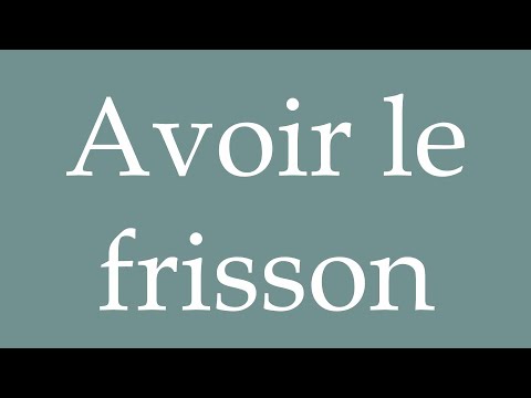 How to Pronounce ''Avoir le frisson'' (Have the thrill) Correctly in French