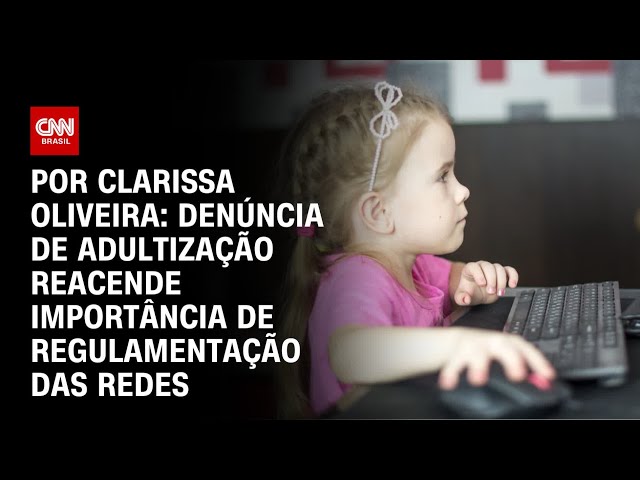 Análise: Denúncia de adultização reacende importância de regulamentação das redes | LIVE CNN