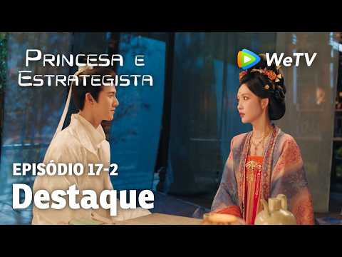 【Princesa e Estrategista】EP17-2｜Destaque | Li Yun Rui e Meng Zi Yi | WeTV