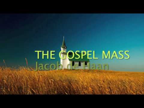 THE GOSPEL MASS - Jacob de Haan (complete version)