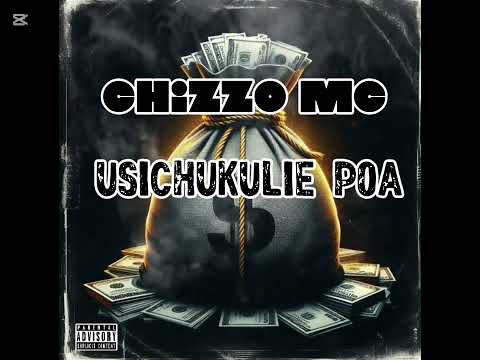 Chizzo_Mc~ Usichukulie Poa official_Audio~