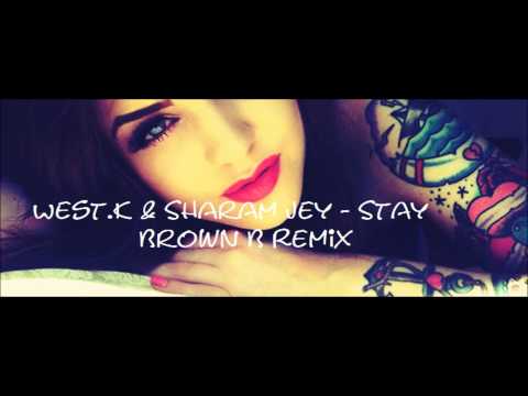 West K & Sharam Jey - Stay (Brown B Remix)