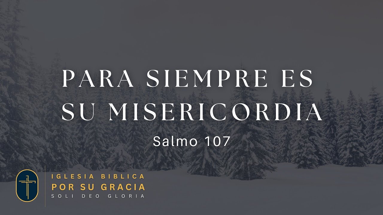 Para siempre es su misericordia | Salmo 107 | Pastor Carlos Lopez