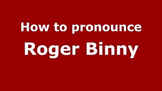 How to pronounce Roger Binny
