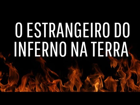 O estrangeiro do inferno na terra.