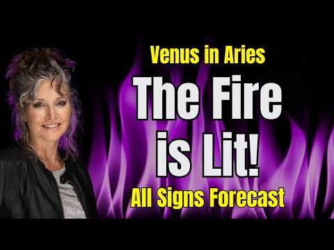 The Fire is Lit! Venus in Aries - All Signs Forecast