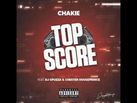 Chakie Topscore ft Dj spuzza and Chester Houseprince