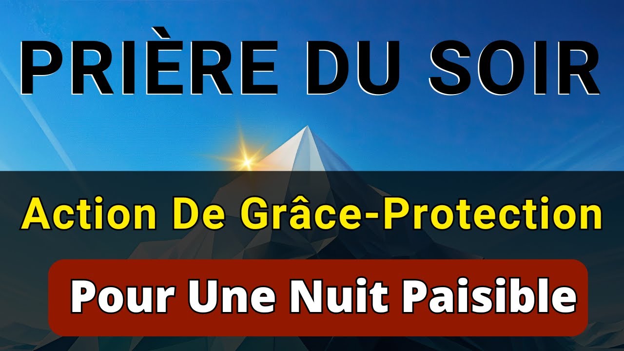 Prier Le Soir : Action de Grâce - Protection (Prière Puissante)