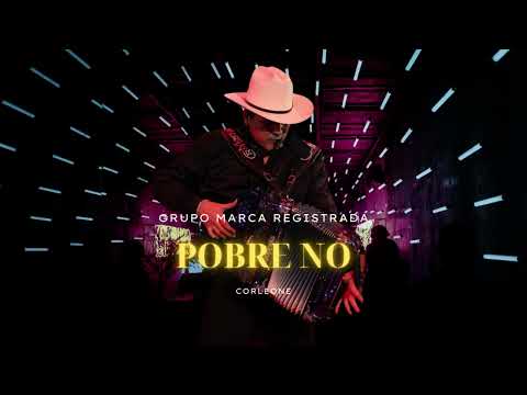 Pobre No || Grupo Marca Registrada || Corridos