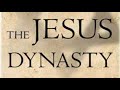The Jesus Dynasty Why The Royal Family Of Jesus Was Forgotten