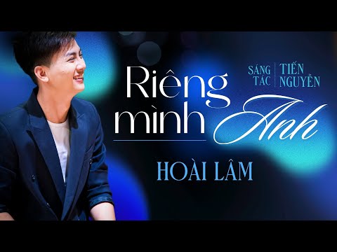 Riêng mình anh - Hoài Lâm