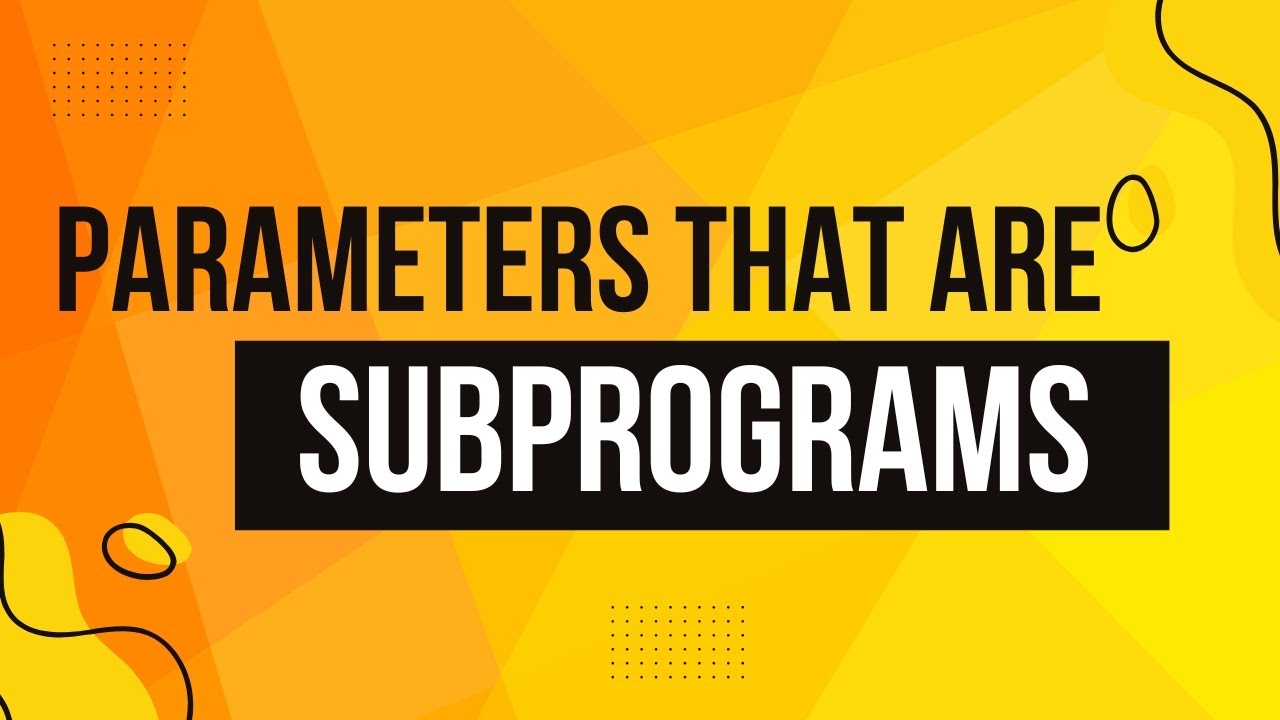 3 6  Parameters that are Subprograms