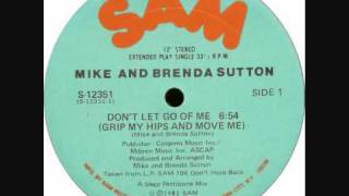 Mike & Brenda Sutton - Don't Let Go Of Me (Grip My Hips And Move Me)
