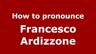 How to pronounce Francesco Ardizzone