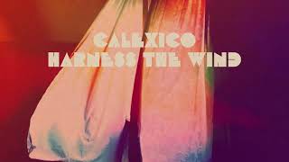 Calexico - Harness The Wind (Official Audio)