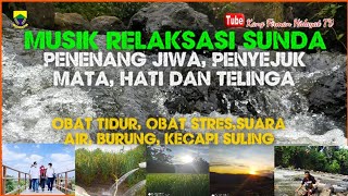 Download lagu MUSIK RELAKSASI SUNDA SUARA AIR BURUNG KECAPI SULI... mp3