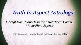 Moon/Pluto aspects- Excerpt from course “Aspects in the natal chart”
