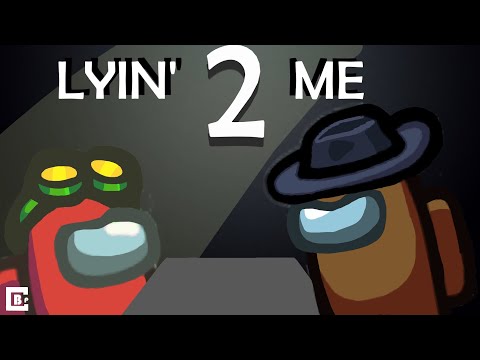 Lyin' 2 me in the Among us Game (Song by: @CG5)