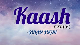 Kaash - Ghulam Jugni | Lyrics Video | Heart Touching Song 💔