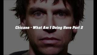 Chicane - What Am I Doing Here Part 2 (Extended Version RB)