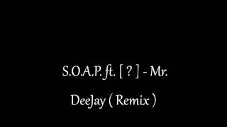 S.O.A.P. Feat. ? - Mr. DeeJay ( REMIX )