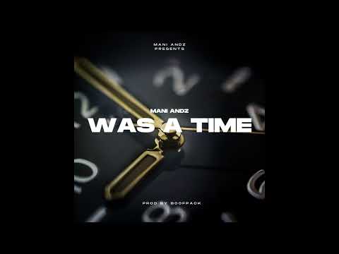 Mani Andz - Was A Time (Audio) Prod By Boofpack