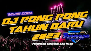 Download lagu Dj pong pong terbaru SPECIAL CEK SOUND TAHUN BARU 2023 mp3