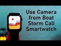 How to Use Phone Camera From Boat Storm Call Smartwatch