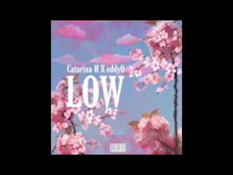 Catarina H X Eddy0  - Low (Prod. MattsPharmacy)