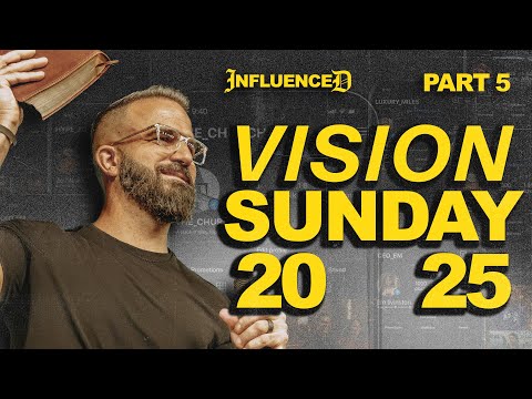 Influenced - Part 5 | Vision Sunday 2025