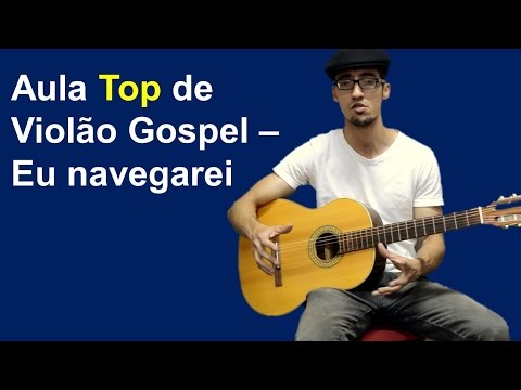 Eu Navegarei   Aula de Violão Gospel Top para Iniciantes