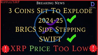 Ripple/XRP- 3 Coins Set To Explode 2024-25, BRICS Side Step SWIFT, XRP Price Too Low