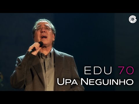 Edu Lobo - "Upa Neguinho" | 70 anos