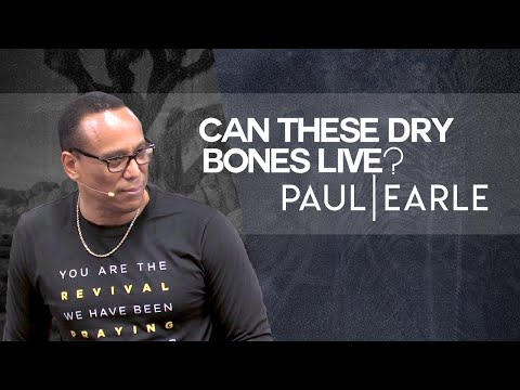 Can These Dry bones Live?...Pastor Paul Earle