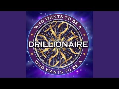 Who Wants To Be A Drillionaire?