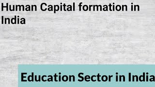 Education sector in India | Human Capital formation in India | Indian Economic development