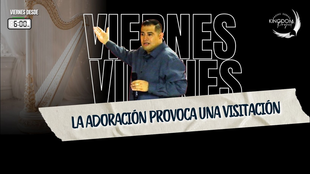 LA ADORACIÓN PROVOCA UNA VISITACIÓN
