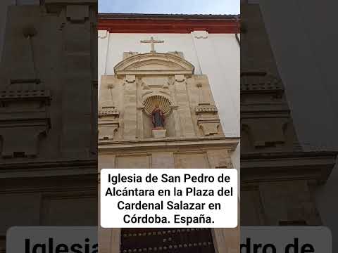 IGLESIA DE SAN PEDRO DE ALCÁNTARA EN LA PLAZA DEL CARDENAL SALAZAR EN CÓRDOBA. España.