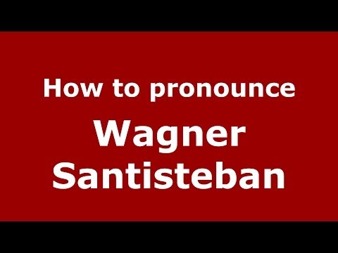 How to pronounce Wagner Santisteban (Brazilian/Portuguese) - PronounceNames.com