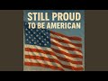 Still Proud To Be American