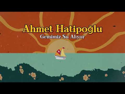 Ahmet Hatipoğlu - Gemimiz Su Alıyor