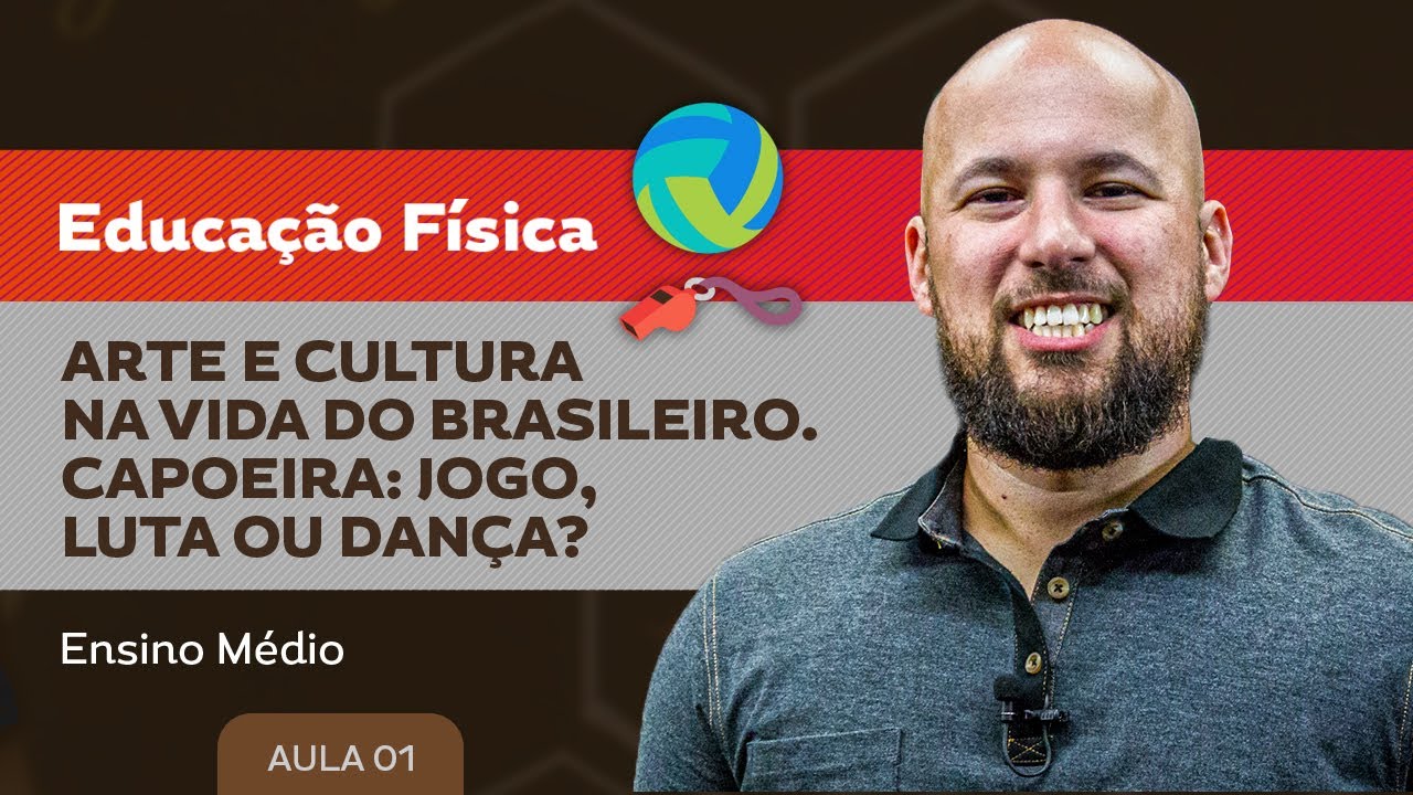 Arte e Cultura na vida do brasileiro. Capoeira: jogo, luta ou dança? - Educação Física- Ensino Médio